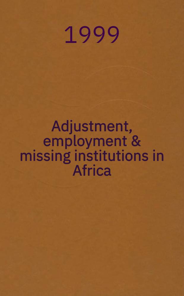 Adjustment, employment & missing institutions in Africa : The experience in Eastern & Southern Africa = Занятость, безработица в Африке.