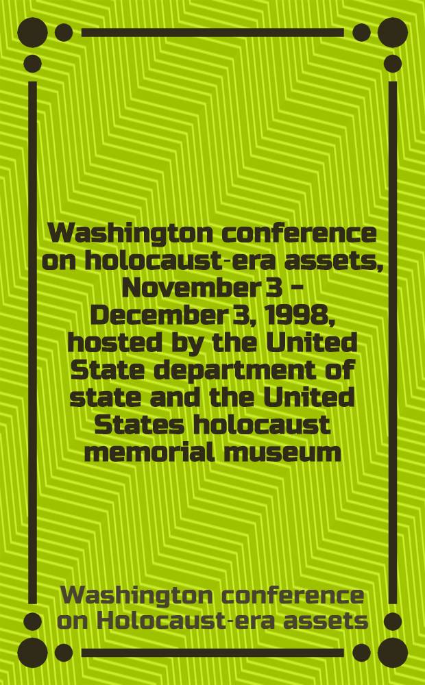 Washington conference on holocaust-era assets, November 3 - December 3, 1998, hosted by the United State department of state and the United States holocaust memorial museum : Proceedings = Вашингтонская конференция эры холокоста.