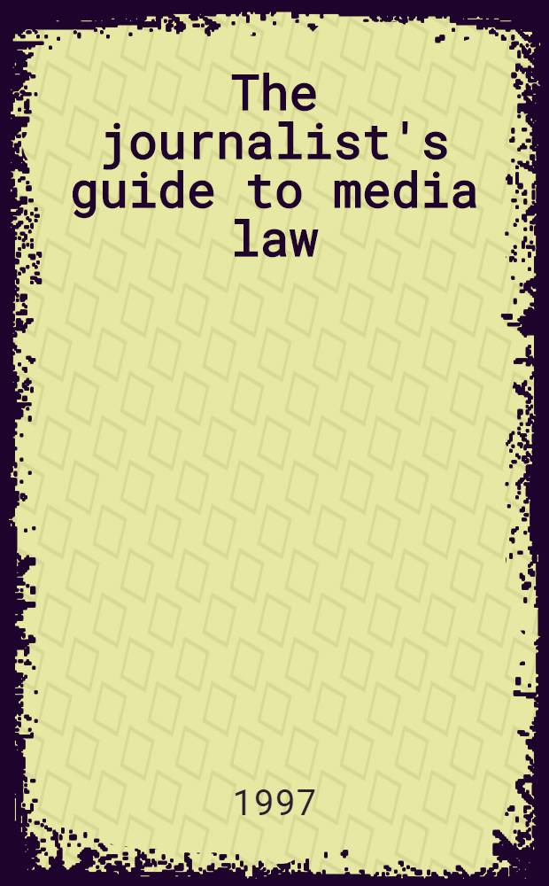 The journalist's guide to media law = Справочник журналиста по законам о средствах массовой информации.