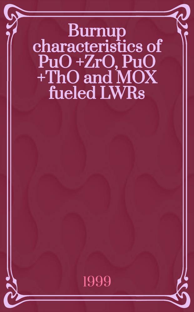 Burnup characteristics of PuO +ZrO , PuO +ThO and MOX fueled LWRs = Характеристики выжигания ядерных топлив.