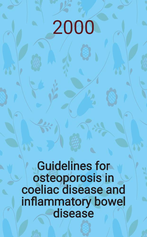 Guidelines for osteoporosis in coeliac disease and inflammatory bowel disease = Руководство по остеопорозу при болезни брюшной полости и воспалительной болезни кишечника. Британское общество по гастроэтерологии.