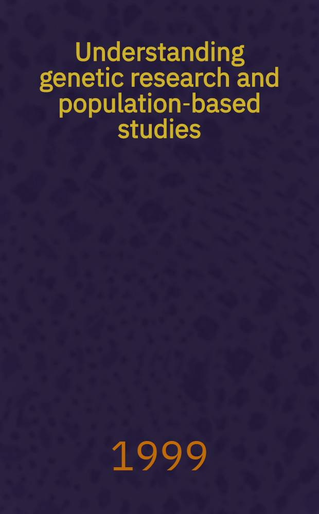 Understanding genetic research and population-based studies : Dec. 1998 = Понимание генетических исследований и исследований основанных на изучении популяции.
