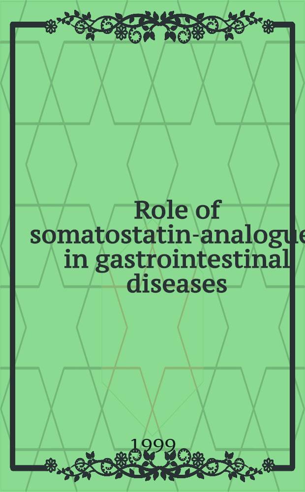 Role of somatostatin-analogues in gastrointestinal diseases = Роль аналогов соматостатина при желудочно-кишечных болезнях.