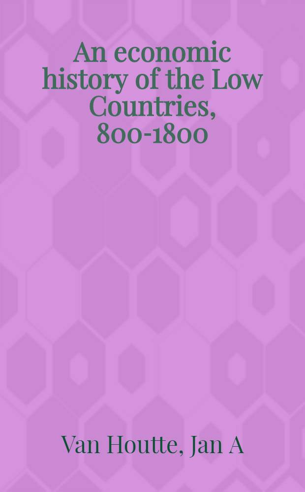 An economic history of the Low Countries, 800-1800 = Экономическая история Нидерландов. 800 - 1800 гг..