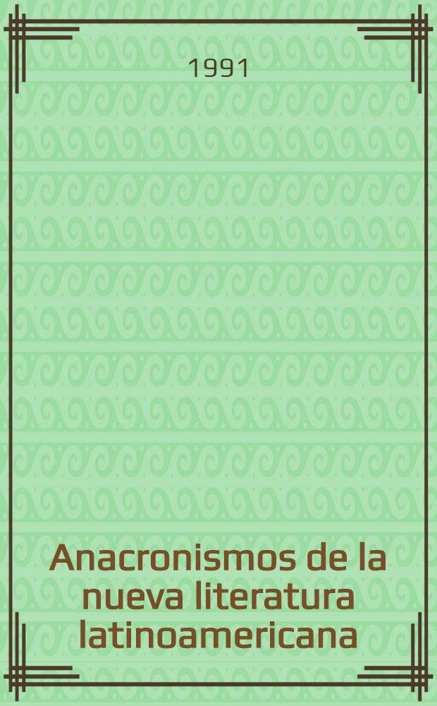 Anacronismos de la nueva literatura latinoamericana = Анахронизмы новой латиноамериканской литературы.