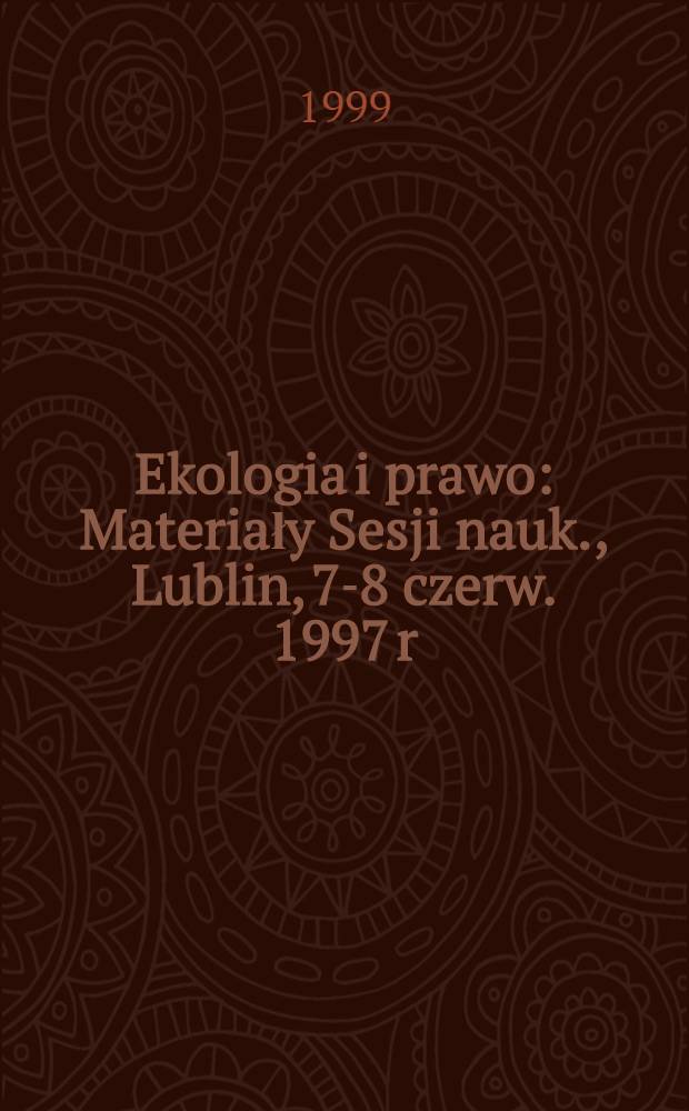 Ekologia i prawo : Materiały Sesji nauk., Lublin, 7-8 czerw. 1997 r = Экология и право.