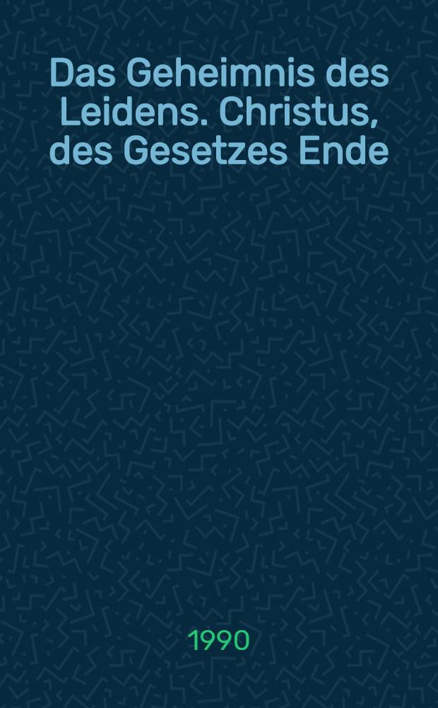 Das Geheimnis des Leidens. Christus, des Gesetzes Ende