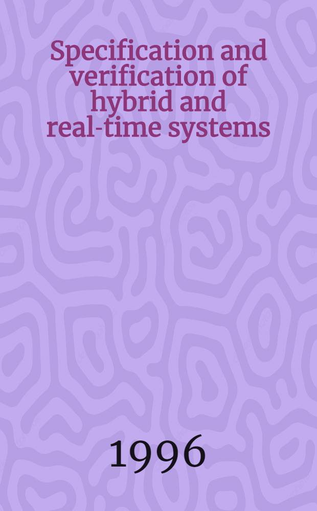 Specification and verification of hybrid and real-time systems : Diss = Спецификация и верификация систем гибридных и реального времени.
