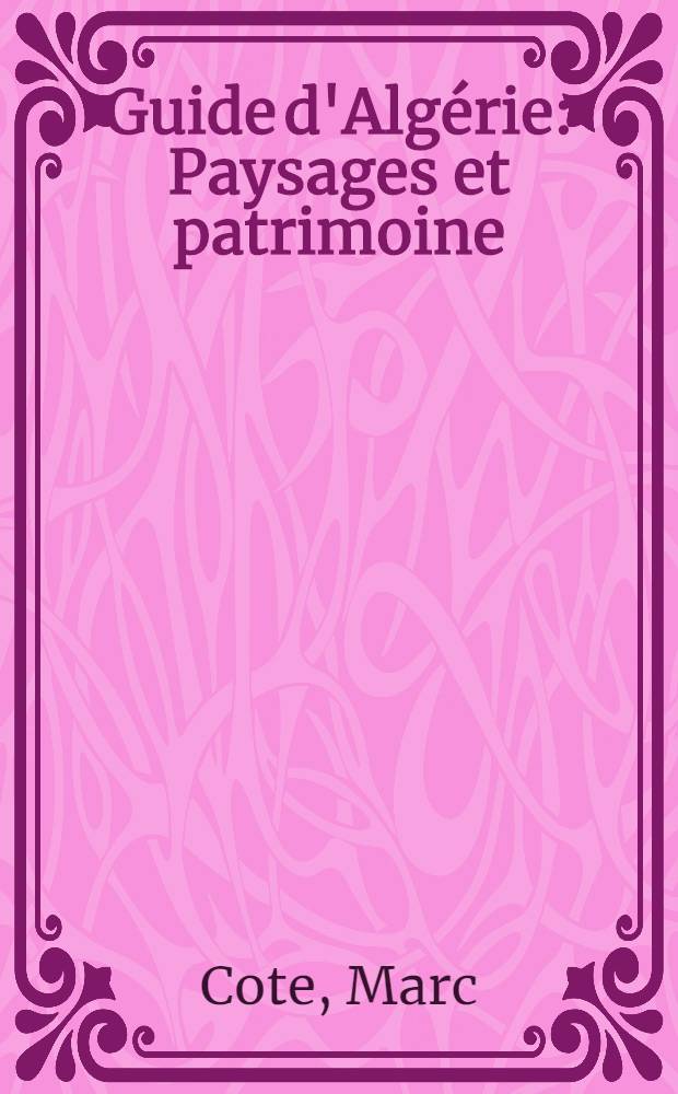 Guide d'Algérie : Paysages et patrimoine = Пейзажи и достояние. Путеводитель по Алжиру.