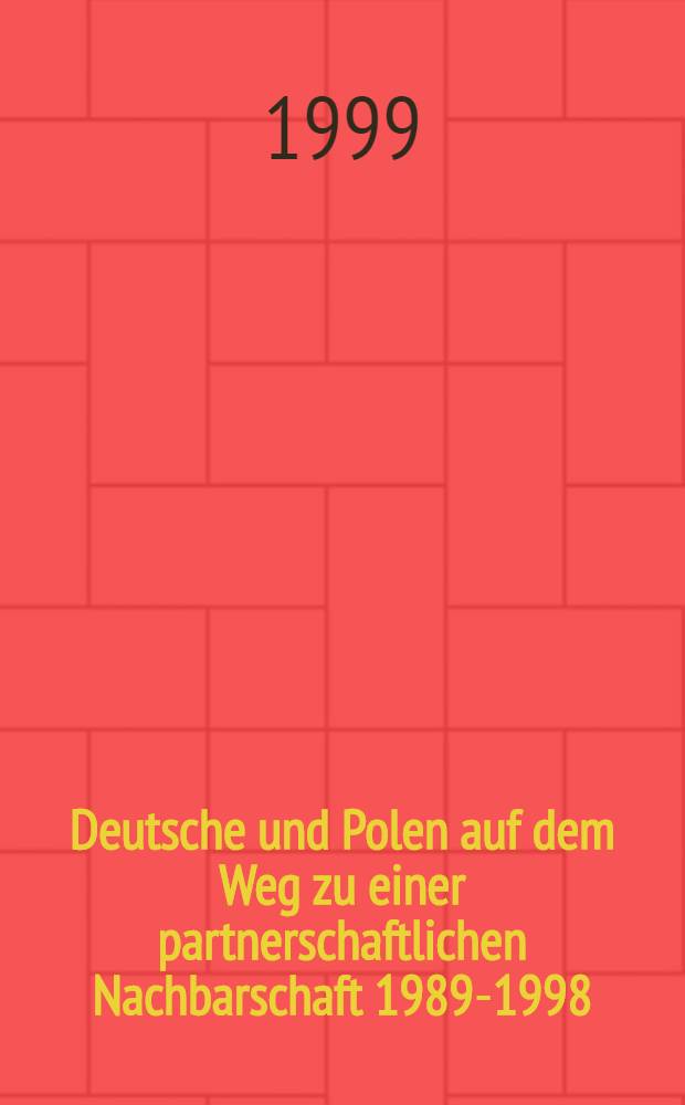 Deutsche und Polen auf dem Weg zu einer partnerschaftlichen Nachbarschaft 1989-1998 : Versuch einer Bilanz : Konferenzmaterialien = Германия и Польша, 1989-1998.