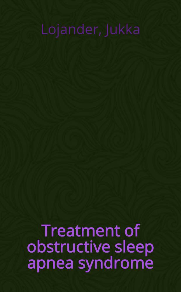Treatment of obstructive sleep apnea syndrome : Clinical studies with a static charge sensitive bed a. oximetry in adults : An acad. diss = Лечение обструктивного синдрома апноэ во сне. клинические исследования с помощью кровати сенситивной к статическим изменениям и оксиметрии у взрослых .