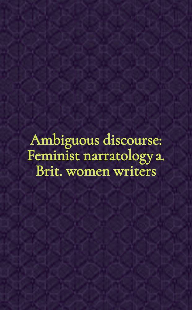 Ambiguous discourse : Feminist narratology a. Brit. women writers = Сомнительные рассуждения.