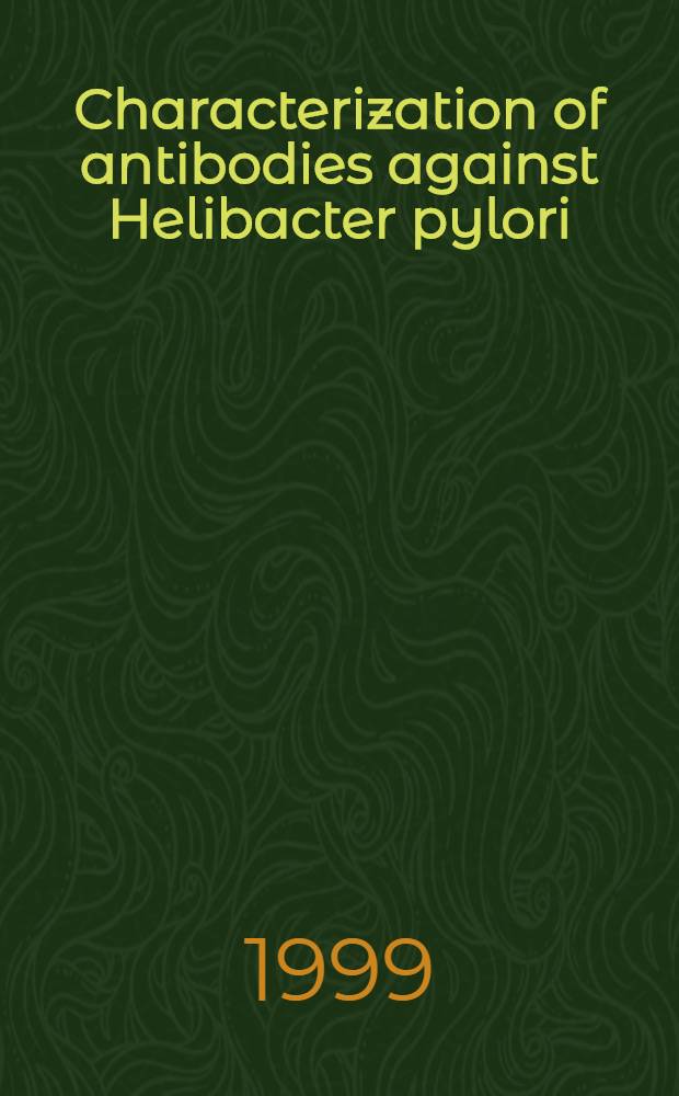 Characterization of antibodies against Helibacter pylori : Akad. avh = Характеристика антител против геликобактер пилори.
