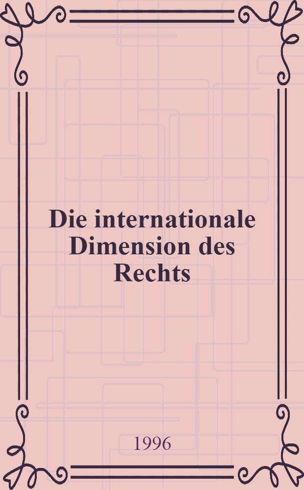 Die internationale Dimension des Rechts : Festschr. f&uuml;r Willibald Posch zum 50. Geburtstag = Международное измерение права.