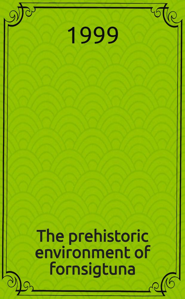 The prehistoric environment of fornsigtuna : A palaeoecological study of the land-use history at Signhildsberg = Доисторическая окружающая среда Форнсигтуны. Палеоэкологическое изучение истории использования земель в Сигнилдсберге.