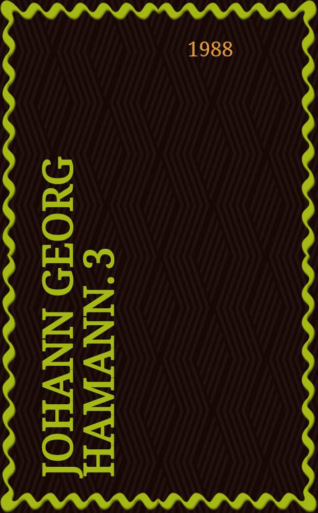 Johann Georg Hamann. 3 : Pelicanus solitudinus, 1763-1773