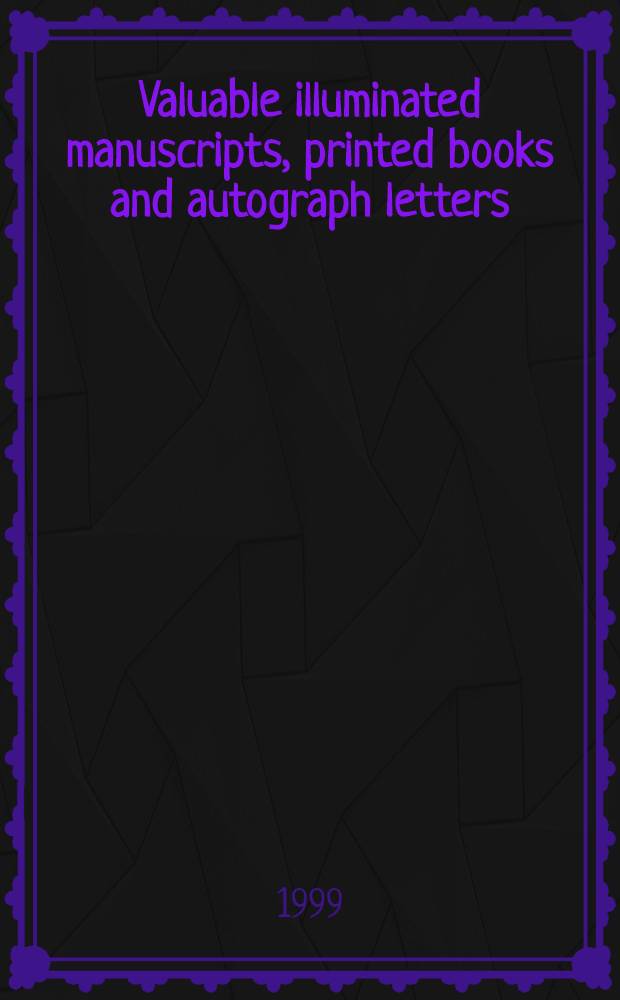 Valuable illuminated manuscripts, printed books and autograph letters : Incl. the property of an Athenian collector : A cat. of publ. auction, London, 29 Nov. 1999 = Кристи. Ценные иллюминованные рукописи, печатные книги и автографы.