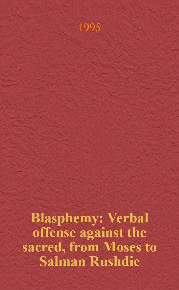 Blasphemy : Verbal offense against the sacred, from Moses to Salman Rushdie = Богохульство.