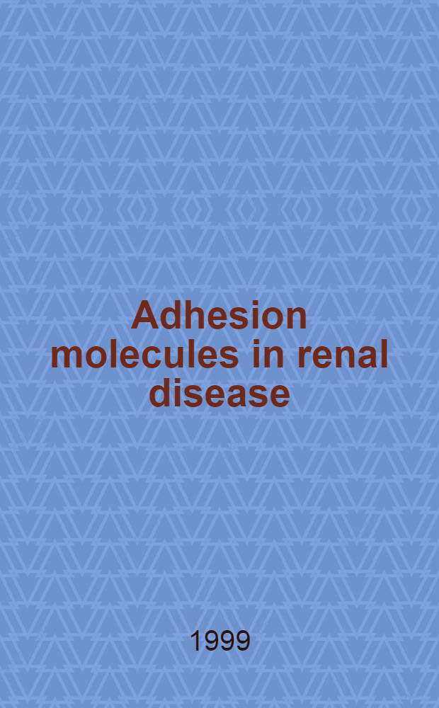 Adhesion molecules in renal disease = Молекулярная адгезия при болезнях почек.