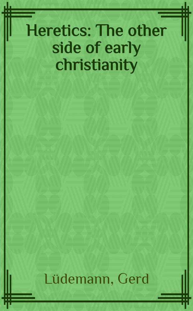 Heretics : The other side of early christianity
