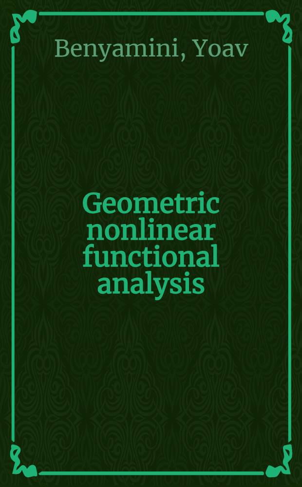 Geometric nonlinear functional analysis = Геометрический нелинейный функциональный анвлиз.
