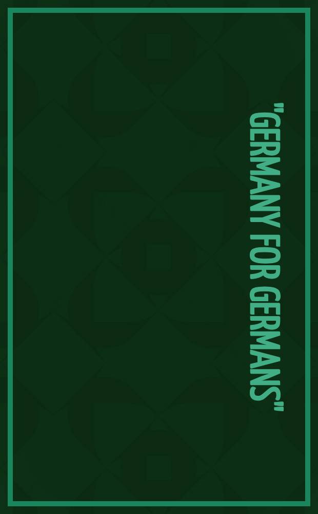 "Germany for Germans" : Xenophobia a. rasist violence in Germany = Германия для немцев. Ксенофобия и расисткое безумие в Германии.