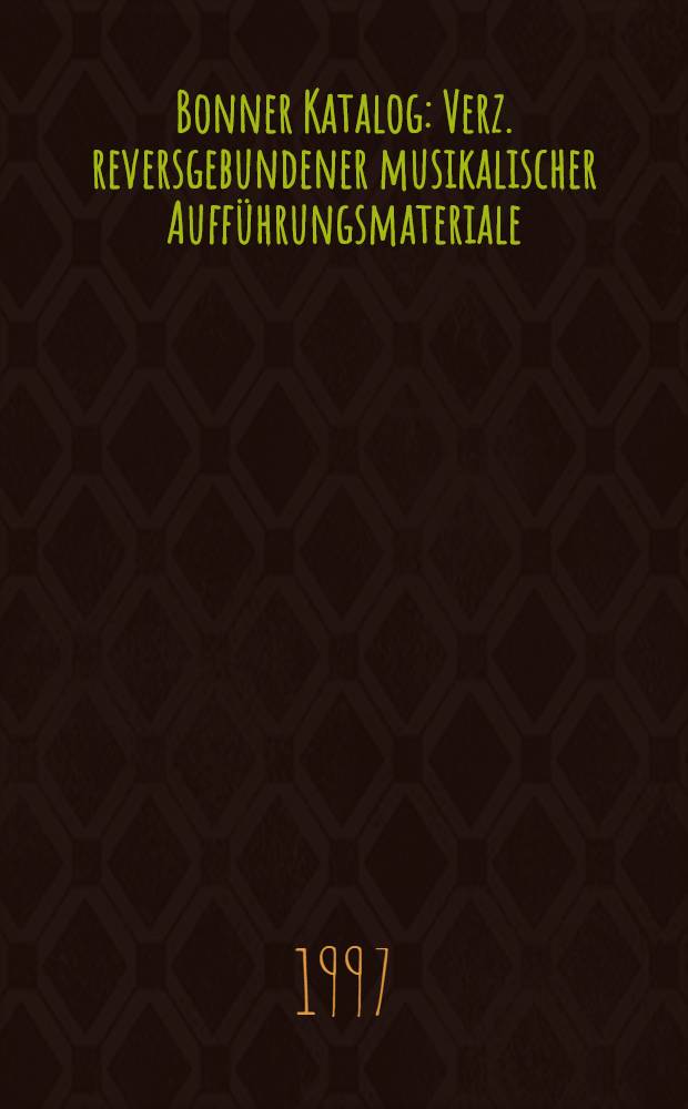 Bonner Katalog : Verz. reversgebundener musikalischer Aufführungsmateriale