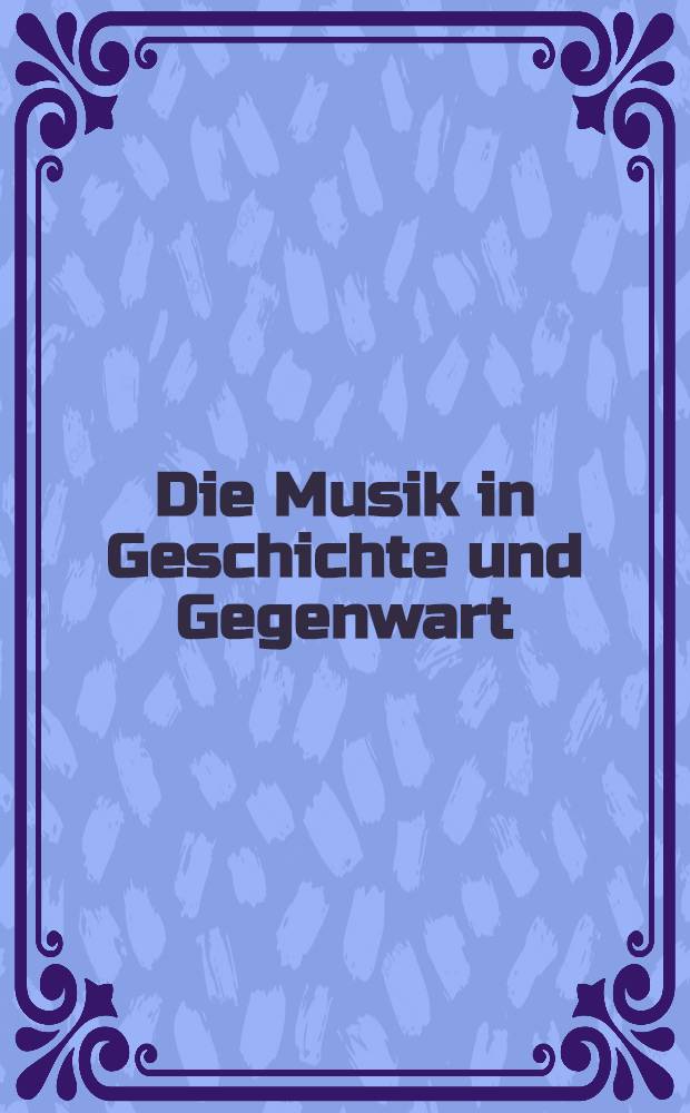 Die Musik in Geschichte und Gegenwart : Allg. Enzykl. der Musik 21 Bd. in 2 T. Sacht. Register