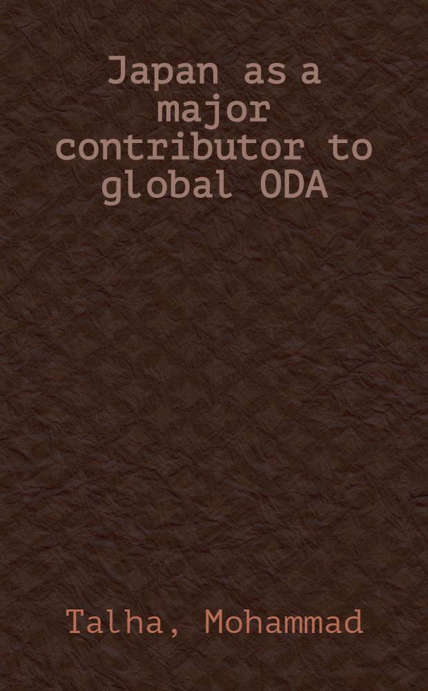 Japan as a major contributor to global ODA = Япония как большой соучастник по отношению к глобальной официальной помощи развития (ODA).