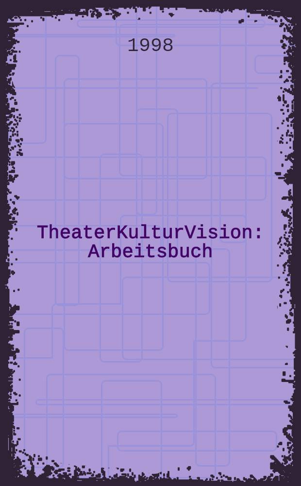 TheaterKulturVision : Arbeitsbuch