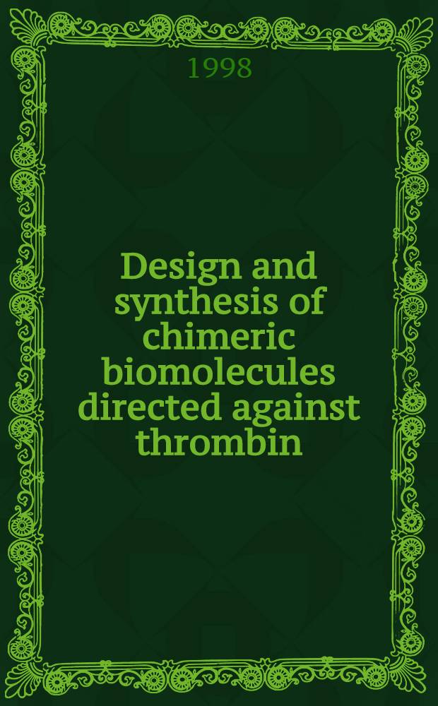 Design and synthesis of chimeric biomolecules directed against thrombin : Proefschr = Проектирование и синтез химерных биомолекул направленных против тромбина.