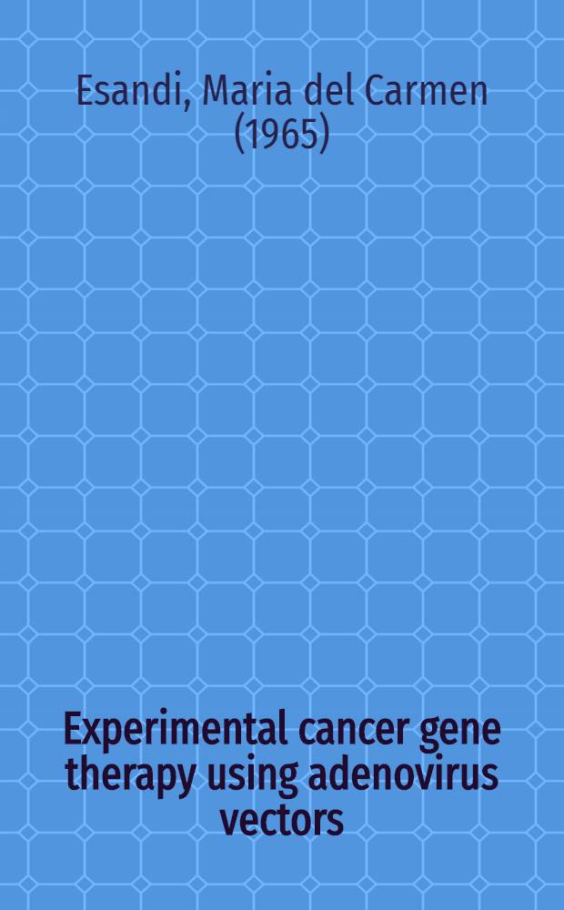 Experimental cancer gene therapy using adenovirus vectors : Proefschr = Генная терапия рака с использованием векторов аденовируса.