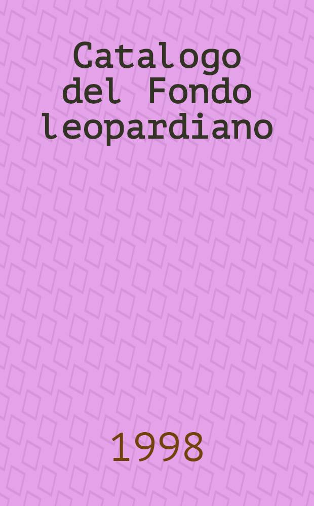 Catalogo del Fondo leopardiano = Каталог фонда Леопарди.