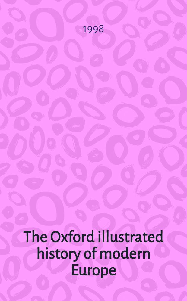 The Oxford illustrated history of modern Europe = Иллюстрированная история современной Европы.