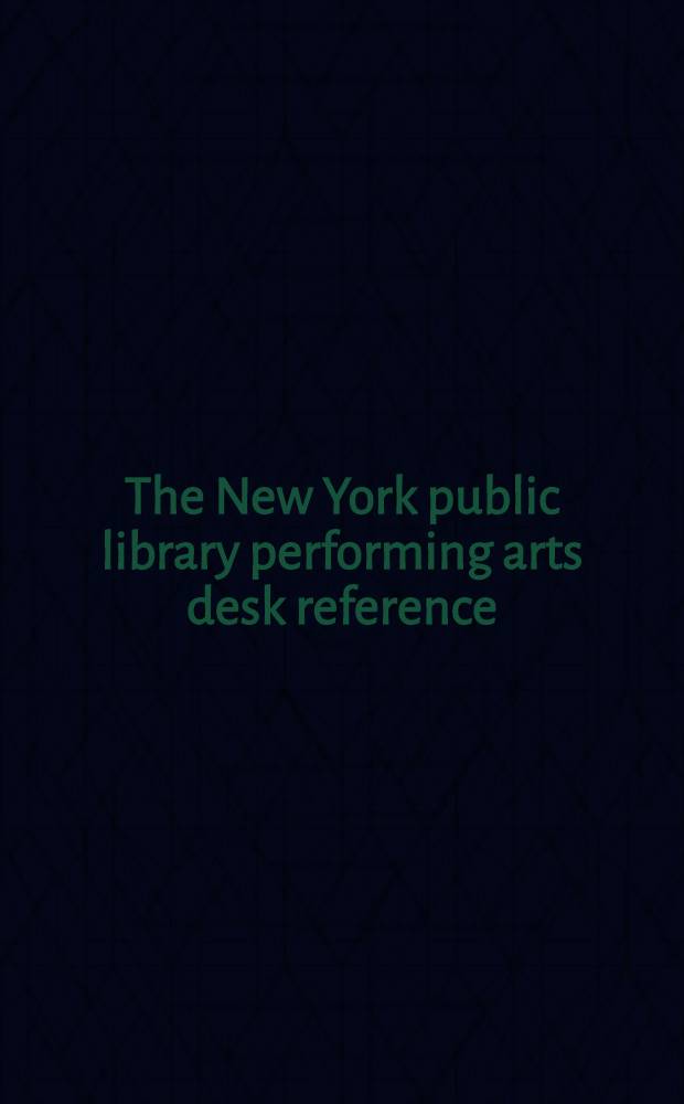 The New York public library performing arts desk reference = Постановочные искусства.