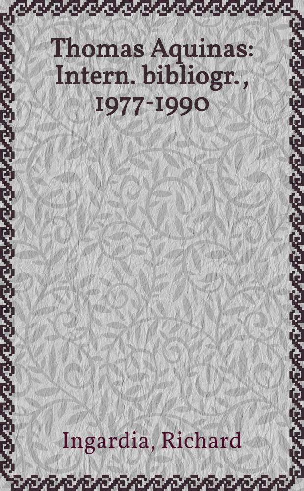 Thomas Aquinas : Intern. bibliogr., 1977-1990 = Фома Аквинский. Международная библиография.