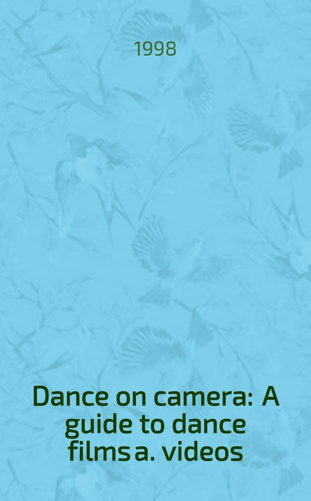 Dance on camera : A guide to dance films a. videos = Путеводитель по танцевальным фильмам и видео.