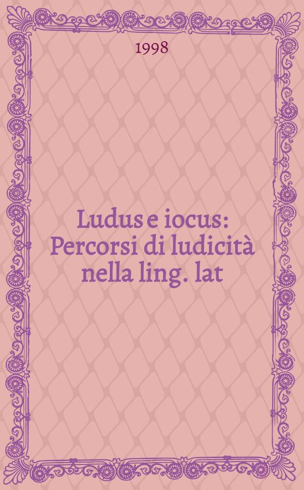 Ludus e iocus : Percorsi di ludicità nella ling. lat = Игра и шутка. Содержание понятия развлечения в латинским языке..