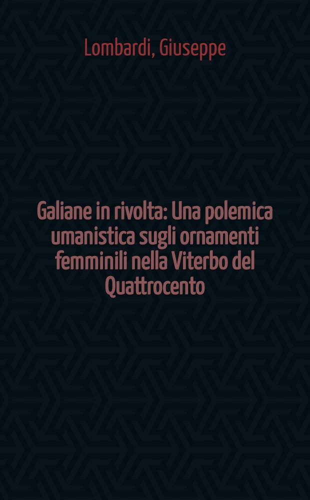 Galiane in rivolta : Una polemica umanistica sugli ornamenti femminili nella Viterbo del Quattrocento = История Возрождения (13 в.).
