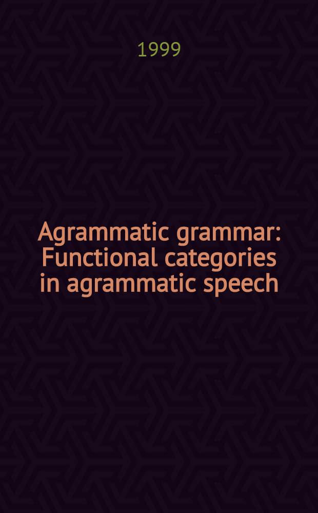 Agrammatic grammar : Functional categories in agrammatic speech : Diss. = Аграмматичная грамматика.