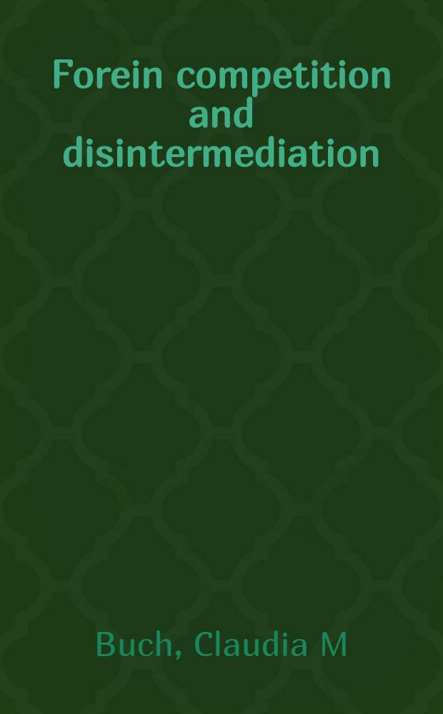 Forein competition and disintermediation: no threat to the German banking system? = Зарубежная конкурентноспособность и отлив денежных средств .