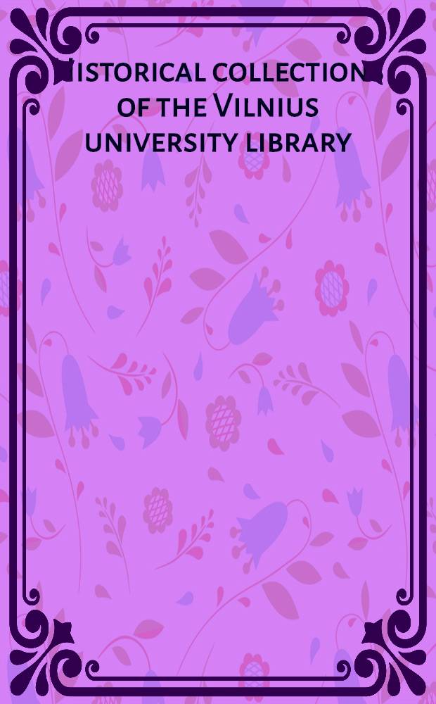 Historical collections of the Vilnius university library = Les collections historiques de la bibliothèque de l'Université de Vilnius