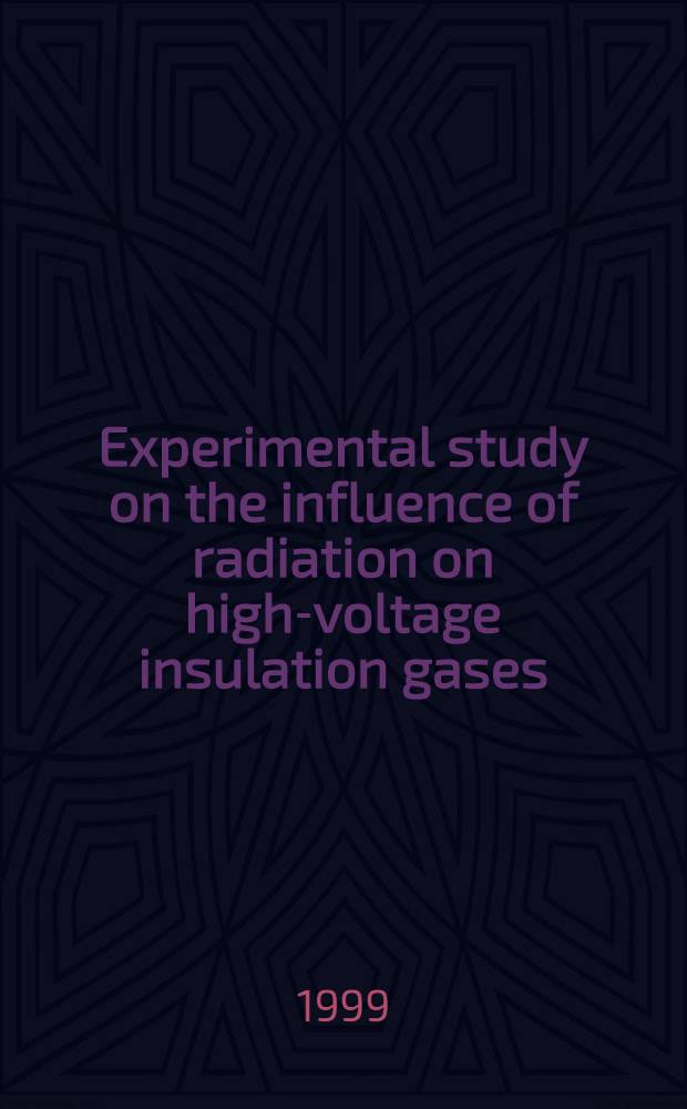 Experimental study on the influence of radiation on high-voltage insulation gases = Экспериментальные исследования влияния радиации на высоковольтную газовую изоляцию.