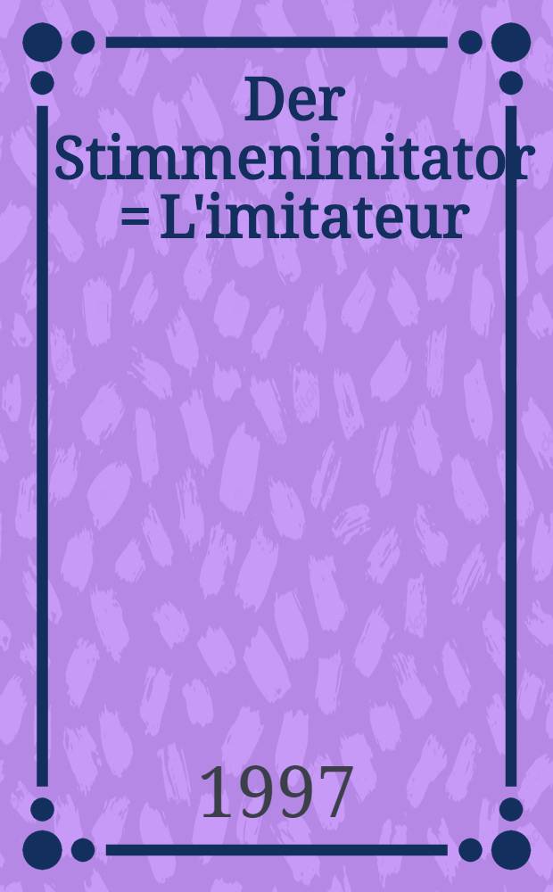 Der Stimmenimitator = L'imitateur : Auswahl