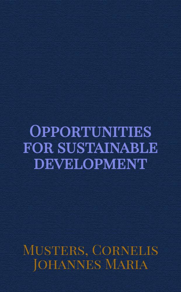 Opportunities for sustainable development : Theory, methods, a. regional applications : Proefschr = Возможности для развития поддержки: теория, методы и региональное применение.