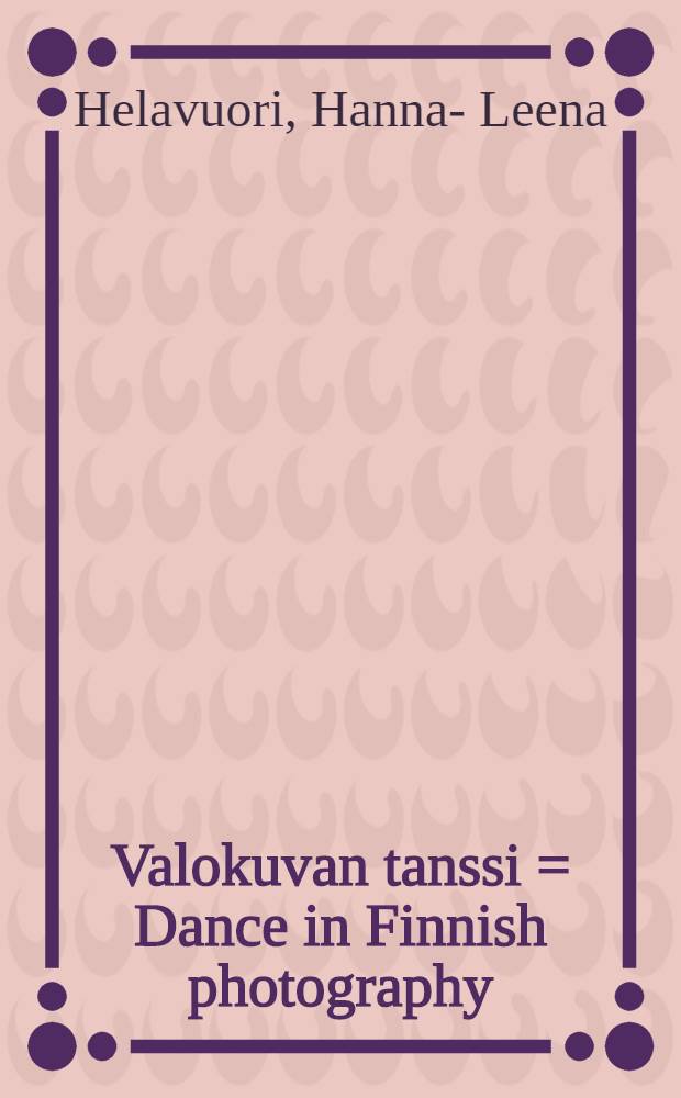 Valokuvan tanssi = Dance in Finnish photography : Suomal. tanssin kuvat 1890-1997