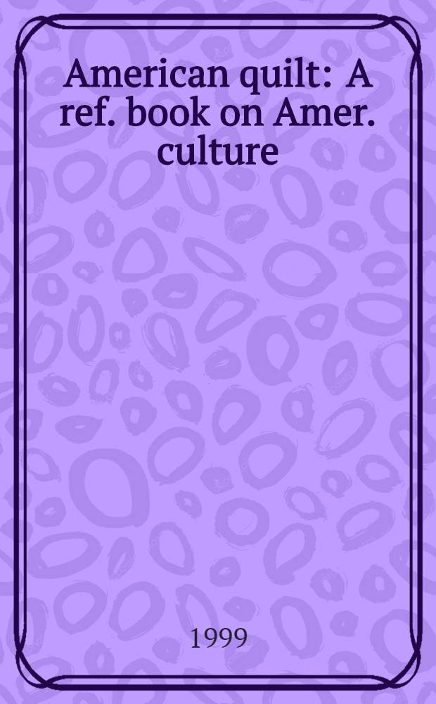 American quilt : A ref. book on Amer. culture