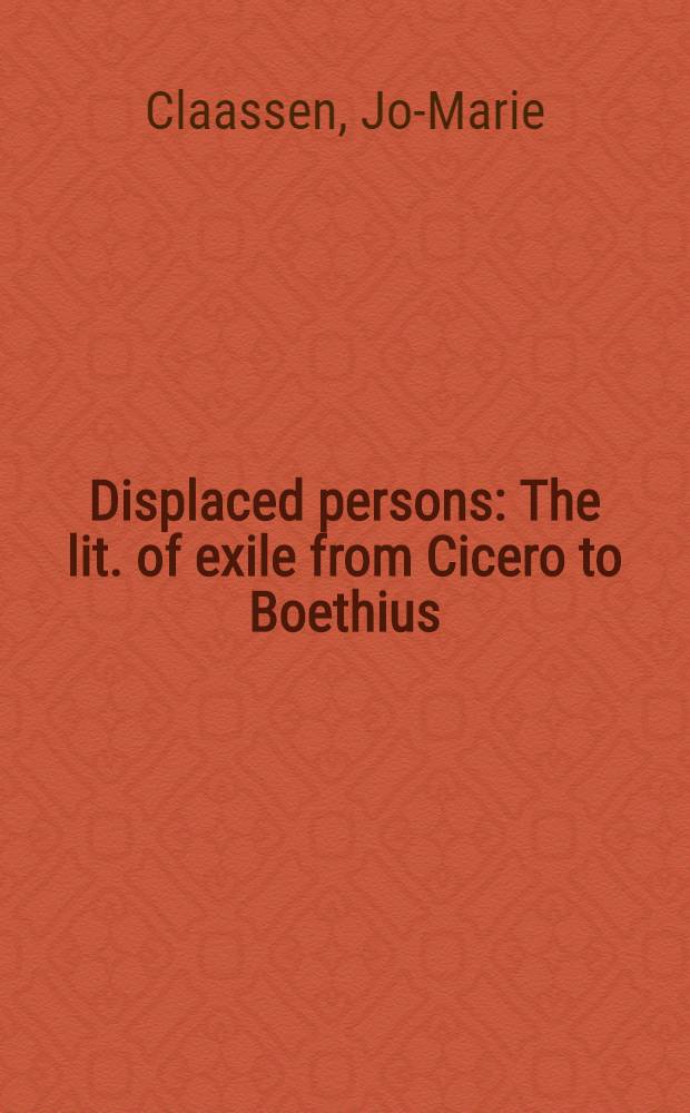 Displaced persons : The lit. of exile from Cicero to Boethius = Переставленные лица.