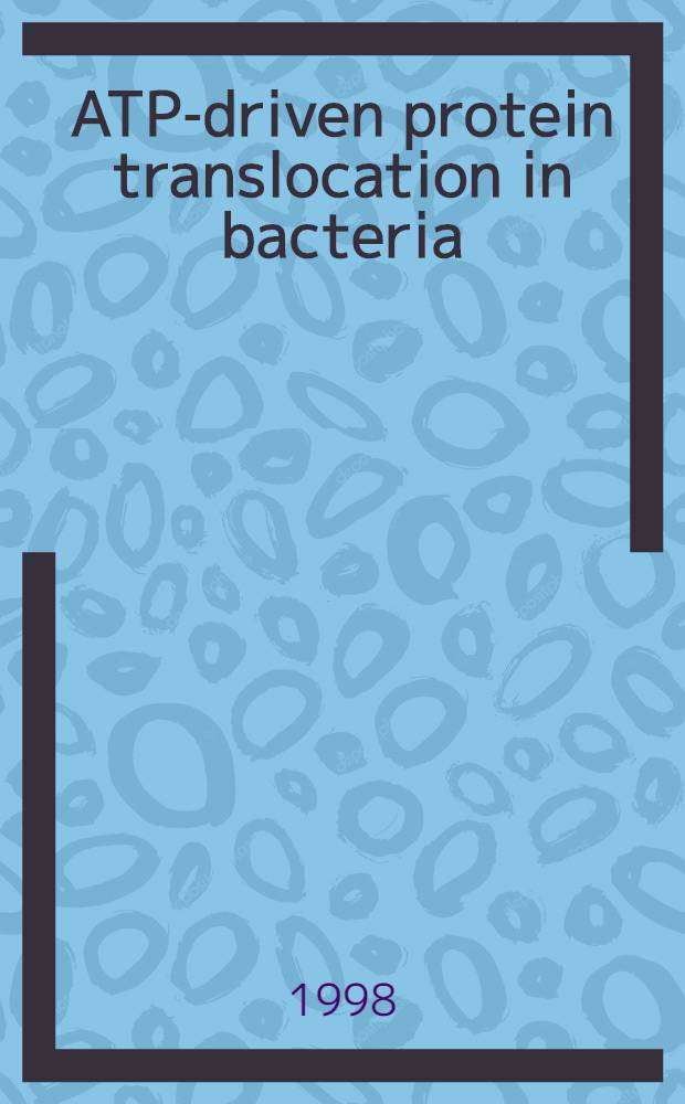 ATP-driven protein translocation in bacteria : Proefschr = АТР-ведомая протеиновая транслокация в бактериях.