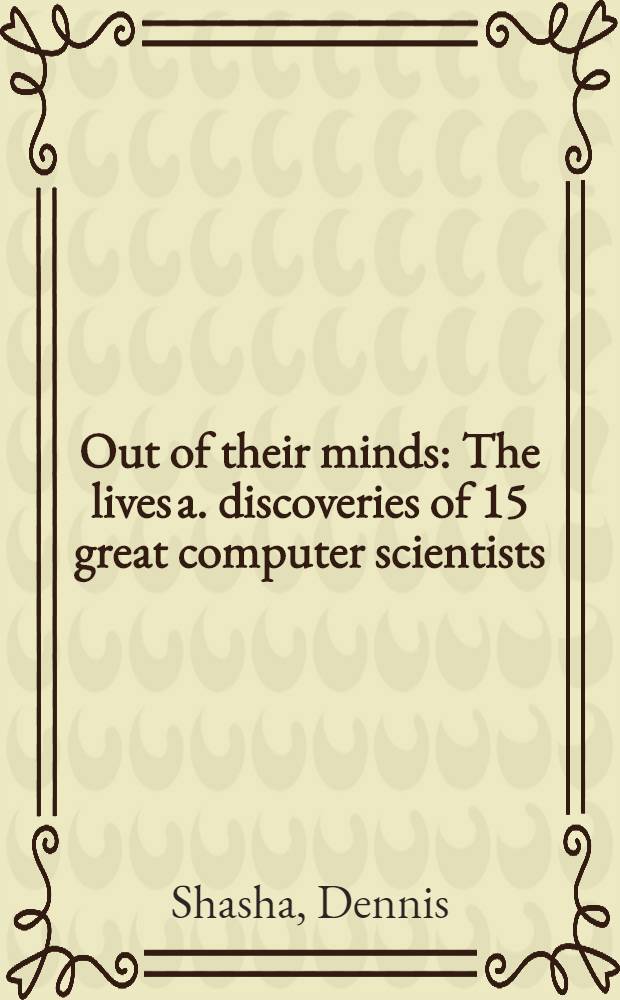 Out of their minds : The lives a. discoveries of 15 great computer scientists = Их память. Жизнь и открытия 15 великих ученых-компьютерщиков.